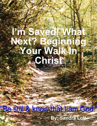 I’m Saved! What Next? Beginning Your Walk In Christ