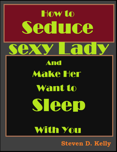 How to Seduce a Sexy Lady and Make Her Want to Sleep With You