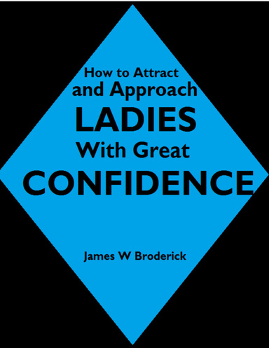 How to Attract and Approach Ladies With Great Confidence