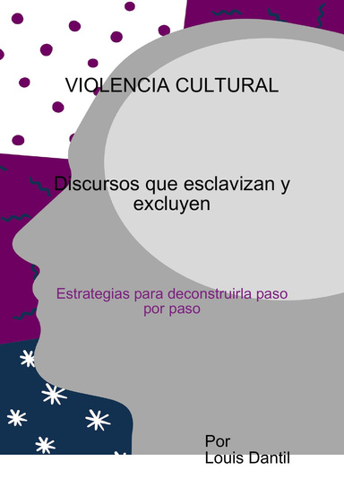 Violencia Cultural, discursos que esclavizan y excluyen: estrategias para deconstruirla paso por paso