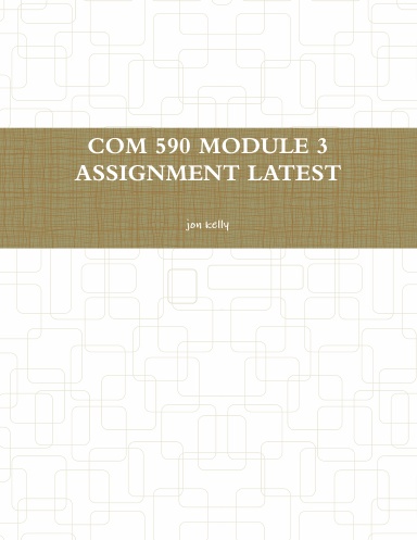 COM 590 MODULE 3 ASSIGNMENT LATEST