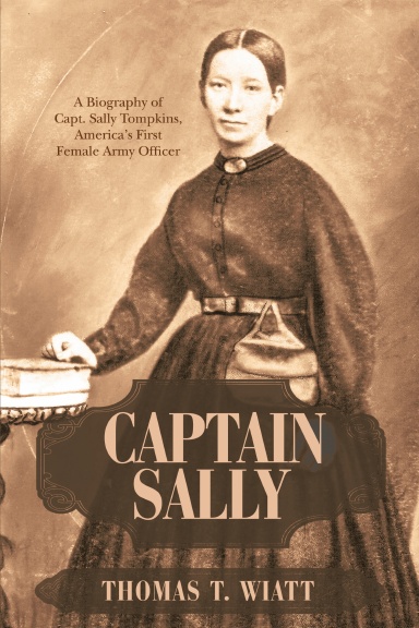 Captain Sally: A Biography of Capt. Sally Tompkins, America’s First Female Army Officer