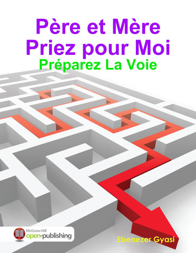 Père et Mère Priez pour Moi:Préparez La Voie