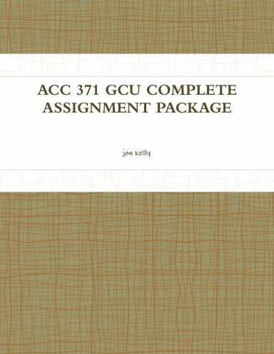 ACC 371 GCU COMPLETE ASSIGNMENT PACKAGE