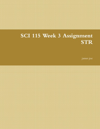 SCI 115 Week 3 Assignment STR