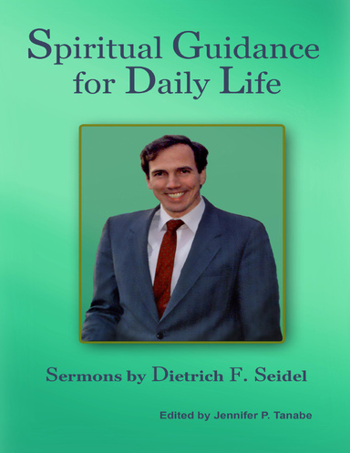 Spiritual Guidance for Daily Life: Sermons By Dietrich F. Seidel