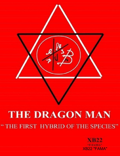 THE DRAGON  MAN   " THE FIRST HYBRID OF  THE SPECIES"