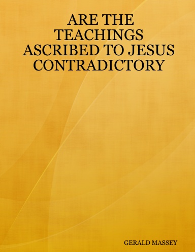 ARE THE TEACHINGS ASCRIBED TO JESUS CONTRADICTORY