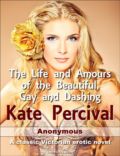 The Life and Amours of the Beautiful, Gay and Dashing Kate Percival