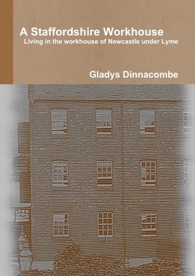 A Staffordshire Workhouse: Living in the workhouse of Newcastle under Lyme