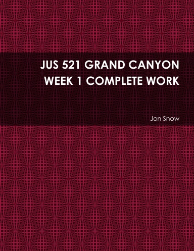 JUS 521 GRAND CANYON WEEK 1 COMPLETE WORK