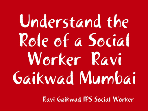 Understand the Role of a Social Worker  Ravi Gaikwad Mumbai