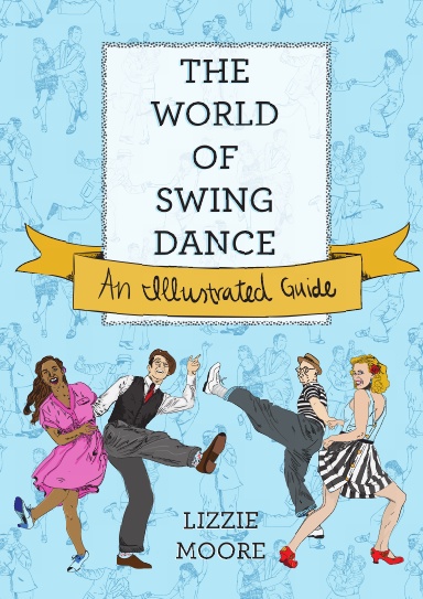 The World of Swing Dance: An Illustrated Guide