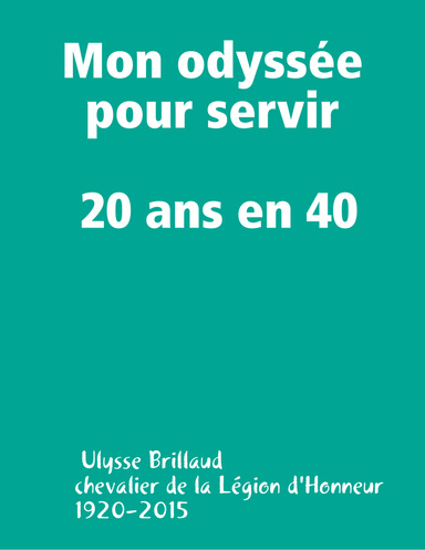 Mon odyssée pour servir.  20 ans en 40