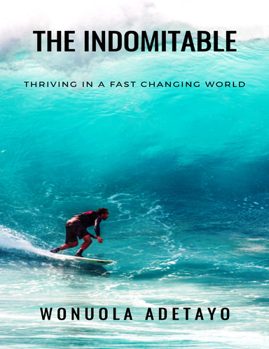 The Indomitable: Thriving In a Fast Changing World