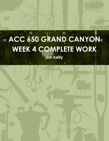 ACC 650 GRAND CANYON WEEK 4 COMPLETE WORK