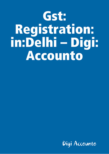 Gst:Registration:in:Delhi – Digi:Accounto