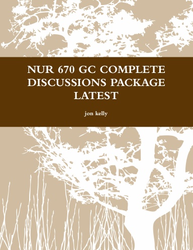 NUR 670 GC COMPLETE DISCUSSIONS PACKAGE LATEST