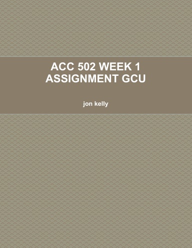 ACC 502 WEEK 1 ASSIGNMENT GCU