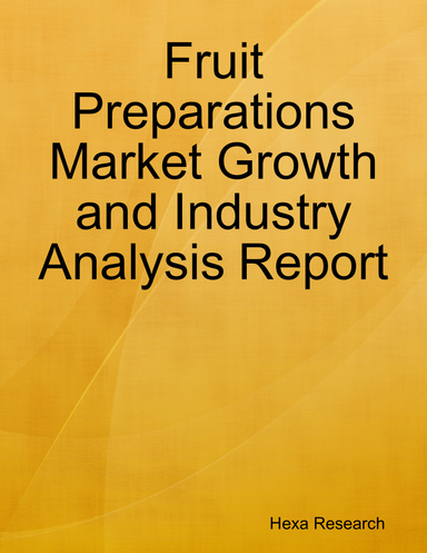 Fruit Preparations Market Growth and Industry Analysis Report