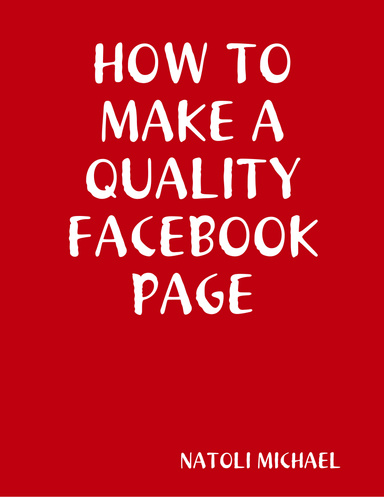 HOW TO MAKE A QUALITY FACEBOOK PAGE
