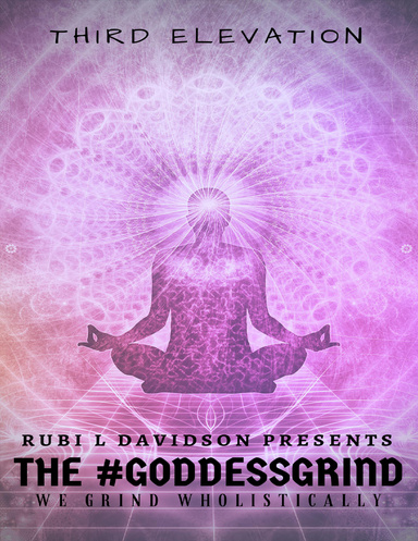 The #Goddessgrind: We Grind Wholistically. Third Elevation