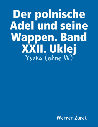 Der polnische Adel und seine Wappen. Band XXII. Uklej - Yszka (ohne W)