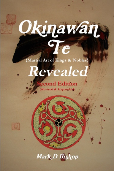 Okinawan Te (Martial Art of Kings & Nobles) Revealed, Second Edition (Revised & Expanded)