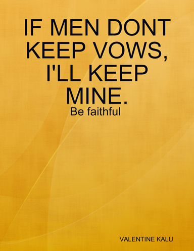 IF MEN DONT KEEP VOWS, I'LL KEEP MINE.