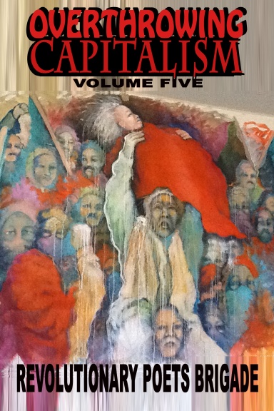 Overthrowing Capitalism, Volume Five
