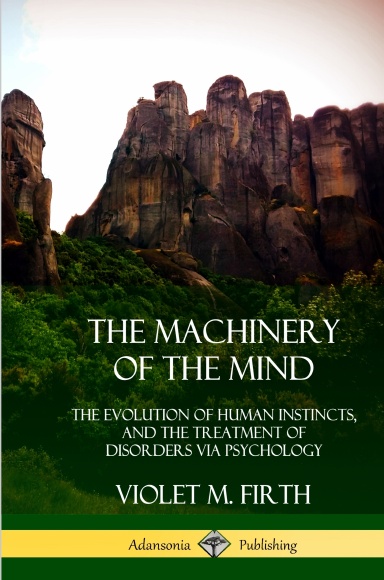 The Machinery of the Mind: The Evolution of Human Instincts, and the Treatment of Disorders via Psychology (Hardcover)