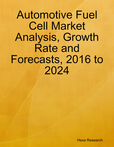 Automotive Fuel Cell Market Analysis, Growth Rate and Forecasts, 2016 to 2024