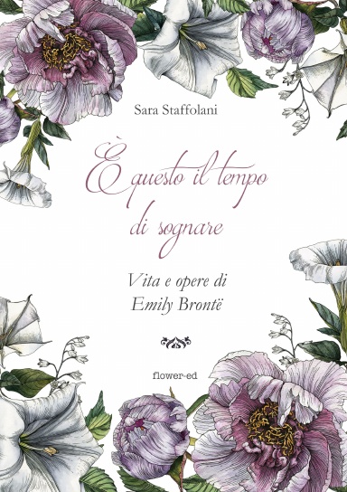 È questo il tempo di sognare. Vita e opere di Emily Brontë