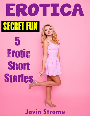 Erotica: Secret Fun: 5 Erotic Short Stories