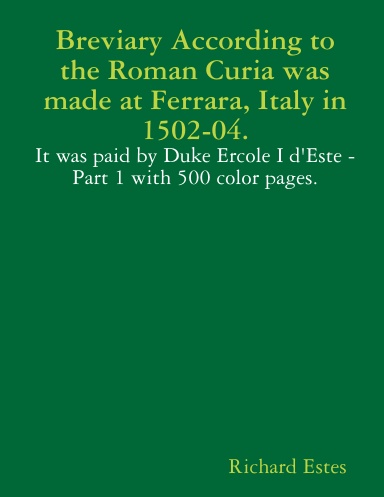 Breviary According to the Roman Curia was made at Ferrara, Italy in 1502-04.