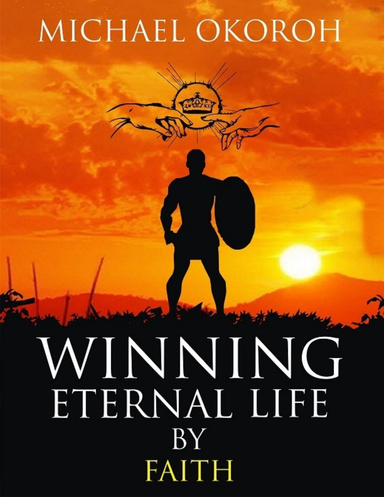 Winning Eternal Life By Faith