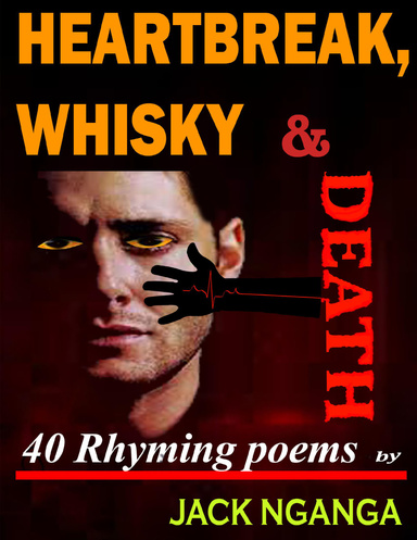Heartbreak, Whisky and Death. 40 Rhyming Poems