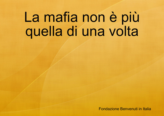 La mafia non è più quella di una volta