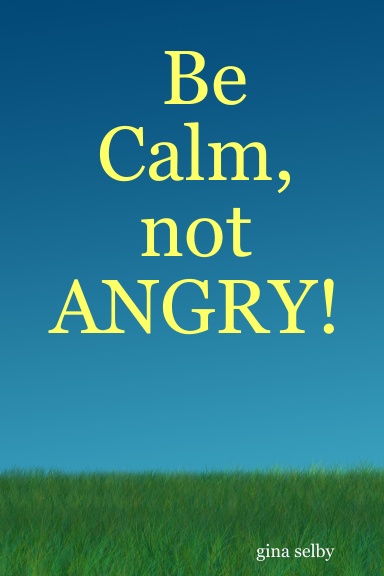 Be Calm, not ANGRY!