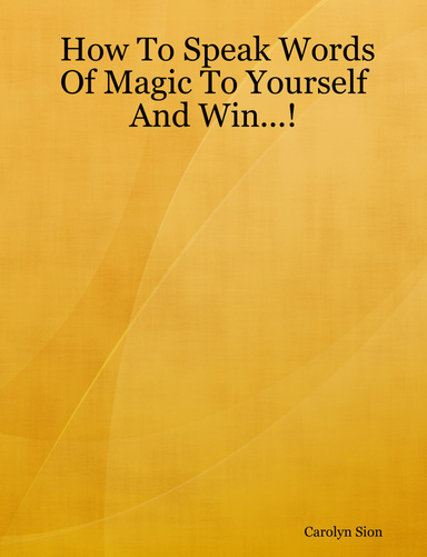 How To Speak Words Of Magic To Yourself And Win...!