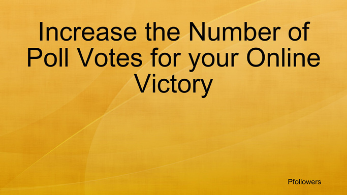 Increase the Number of Poll Votes for your Online Victory