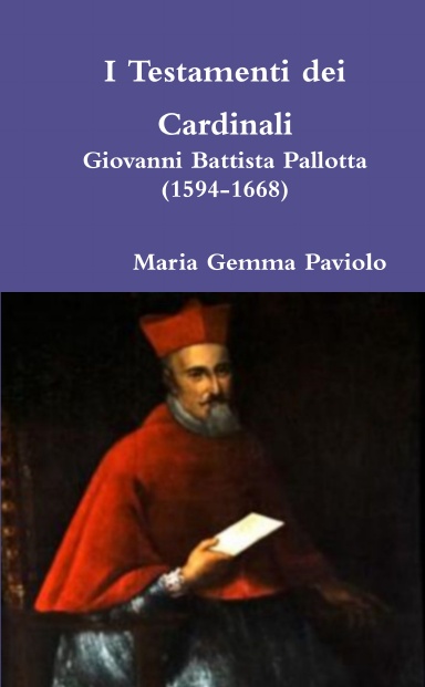 I Testamenti dei Cardinali: Giovanni Battista Pallotta (1594-1668)