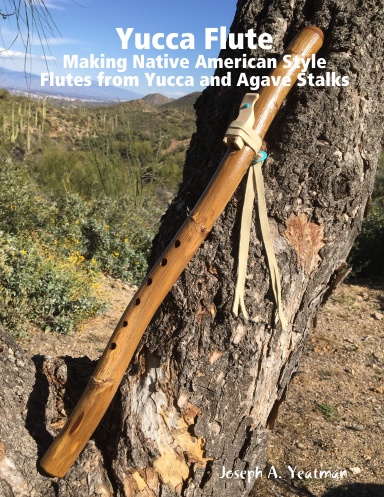 Yucca Flute - Making Native American Style Flutes from Yucca and Agave Stalks