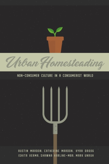 Urban Homesteading: Non-Consumer Culture in a Consumerist World