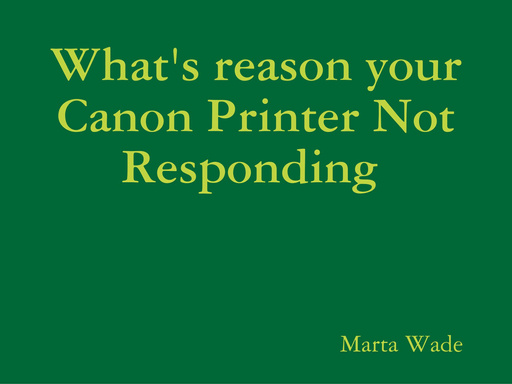 What's reason your Canon Printer Not Responding
