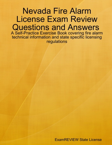 Nevada Fire Alarm License Exam Review Questions and Answers A Self-Practice Exercise Book covering fire alarm technical information and state specific licensing regulations
