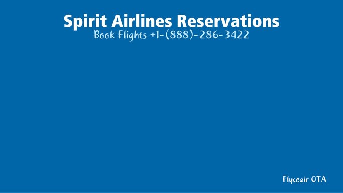 Spirit Airlines Reservations: Book Flights +1-(888)-286-3422