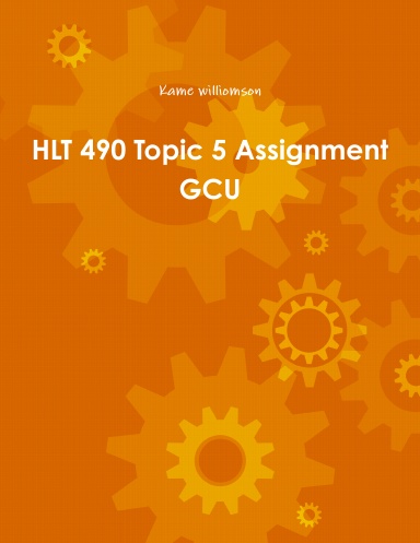 HLT 490 Topic 5 Assignment GCU