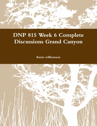 DNP 815 Week 6 Complete Discussions Grand Canyon