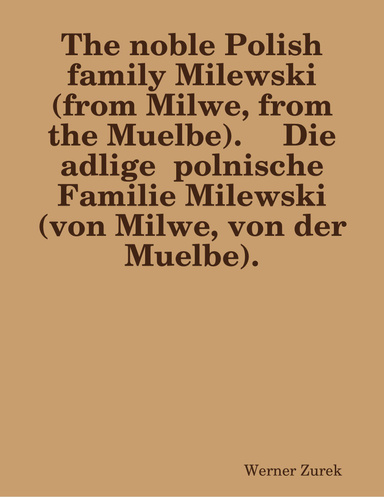 The noble Polish family Milewski (from Milwe, from the Muelbe). 	 Die adlige  polnische Familie Milewski (von Milwe, von der Muelbe).